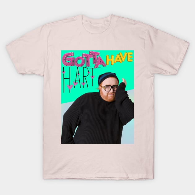 Gotta have Hart T-Shirt by The Eff Your Fears Store